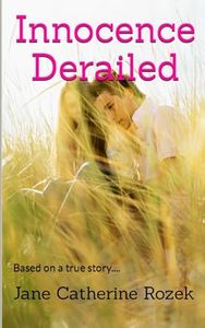 Innocence Derailed: Based on a true story.... (The Spirit Quest Series)