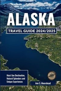 Alaska Travel Guide 2024/2025: Must-See Destination, Natural Splendors and Unique Experiences (Vacation Bliss)