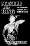 Master of the Ring: The Biography of Buddy "Nature Boy" Rogers