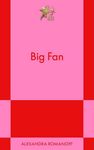 Big Fan: A Modern Romance (831 Stories)