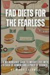 Fad Diets for the Fearless: A No-Nonsense Guide to Weight Loss with a Dash of Humor (and a Pinch of Science)