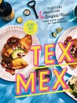 Tex-Mex Cookbook: Traditions, Innovations, and Comfort Foods from Both Sides of the Border