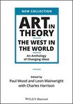 Art in Theory: The West in the World - An Anthology of Changing Ideas