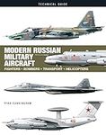 Modern Russian Military Aircraft: Fighters, Bombers, Transport, Helicopters (Technical Guides): Fighters, Bombers, Reconnaissance, Helicopters