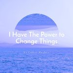 I Have the Power To Change Things: A Collection of Spoken Discussions to Remind Us of Our Value