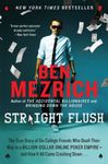 Straight Flush: The True Story of Six College Friends Who Dealt Their Way to a Billion-Dollar Online Poker Empire--And How It All Came Crashing Down . . .