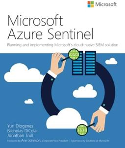 Microsoft Azure Sentinel: Planning and implementing Microsoft’s cloud-native SIEM solution
