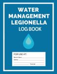 Water Management Legionella Log Book: Legionella Risk Assessment Record Keeping Logbook, Record All Water Temperature Checks in Your Business