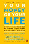 Your Money or Your Life: 9 Steps to Transforming Your Relationship with Money and Achieving Financial Independence: Fully Revised and Updated for 2018