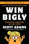 Win Bigly: Persuasion in a World Wh