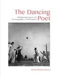 The Dancing Poet: Rabindranath Tagore and Modernity in Performance