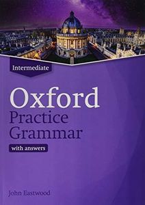 Oxford Practice Grammar Intermediate with Key: The right balance of English grammar explanation and practice for your language level