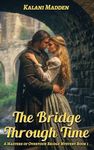 The Bridge Through Time: A Scottish Time Travel Historical Romance (The Masters Of Overtoun Bridge Book 1)