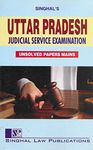 Singhal Law Publications Uttar Pradesh Judicial Service Examination Unsolved Papers Mains [Paperback] Singhal's