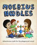 Moebius Noodles: Adventurous Math for the Playground Crowd