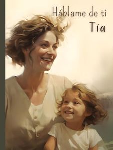 Háblame de ti Tía: Cuéntame tu vida | Un libro con 120 preguntas para conocer mejor la historia de tu tía | Un regalo muy especial para el día de su ... día del año. (Quiero saber más de ti)