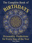 The Complete Book of Birthdays: Personality Predictions for Every Day of the Year (Volume 1)