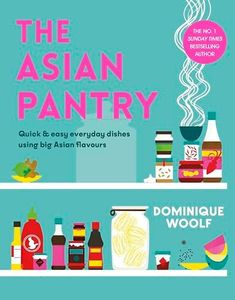 The Asian Pantry: Quick & easy, everyday dishes using big Asian flavours