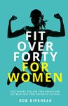 Fit Over Forty For Women: Lose weight, reclaim your energy and get back into your favourite clothes