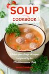 Soup Cookbook: Fast and Easy Gluten-free Soup Recipes Inspired by the Mediterranean Diet (Free Gift): Soup Diet for Easy Weight Loss (Healthy Body, Mind and Soul)