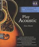 Play Acoustic: The Complete Guide to Mastering Acoustic Guitar Styles - Book/CD