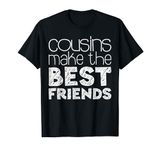 Cousins Make The Best Friends T-Shirt Cousin Squad Shirt T-Shirt