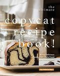 The Ultimate Copycat Recipe Book!: Bring Delicious Restaurant Style Food into Your Home!