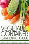 The Vegetable Container Gardening G