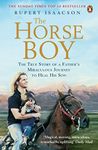 The Horse Boy: A Father's Miraculous Journey to Heal His Son