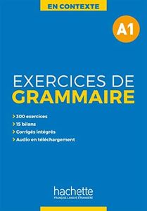 Excercises grammaire en contexte. Niveau A1. Per le Scuole superiori. Con e-book. Con espansione online (Vol. 1): Exercices de grammaire A1