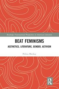 Beat Feminisms (Routledge Transnational Perspectives on American Literature)