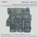 Michael Jarrell: Paysages avec figures absentes - Nachlese IV; Sechs Augenblicke; Un long fracas somptueux de rapide celeste