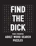 Find The Dick Penis Synonyms Adult Word Search Puzzles: NSFW 20 Sweary Cuss Word Searches - Large Print