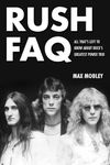 Rush FAQ: All That's Left to Know About Rock's Greatest Power Trio