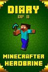 Diary of A Minecrafter Herobrine: Fabulous Creation from Amazon #1 Bestselling Author. Outstanding Experience for All Dedicated Young Minecrafters: 4