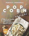 Perfect Personal Popcorn Recipes: A