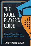 The Padel Player's Guide: How to improve your padel tennis with pro tips and padel drills (thepadelschool.com methodology)