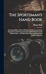 The Sportsman's Hand Book: Containi