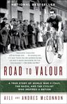 Road to Valour: A True Story of World War II Italy, the Nazis, and the Cyclist Who Inspired a Nation