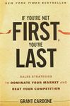 If You're Not First, You're Last: Sales Strategies to Dominate Your Market and Beat Your Competition