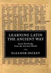 Learning Latin the Ancient Way: Latin Textbooks from the Ancient World