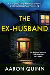 The Ex-Husband: An addictive and gripping psychological thriller