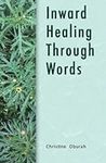 Inward Healing Through Words: Short Poems and Inspired Words For All The Seasons Of Life