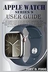 APPLE WATCH SERIES 9 USER GUIDE: A 