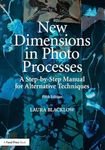 New Dimensions in Photo Processes: A Step-by-Step Manual for Alternative Techniques (Alternative Process Photography)