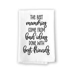 Honey Dew Gifts, The Best Memories Come from Bad Ideas Done with Best Friends, Kitchen Towels with Sayings, Dish Towels About Friends, Funny Tea Towel, Flour Sack Towel, 27 inch by 27 inch, 10586