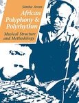 African Polyphony and Polyrhythm: Musical Structure and Methodology
