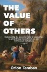 The Value of Others: Understanding the Economic Model of Relationships to Get (and Keep) More of What You Want in the Sexual Marketplace