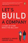 LET'S BUILD A COMPANY: A START-UP STORY MINUS THE BULLSHIT