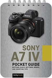 Sony a7 IV: Pocket Guide: Buttons, Dials, Settings, Modes, and Shooting Tips: 22